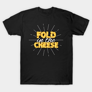 Fold in the Cheese T-Shirt